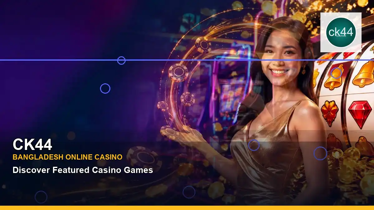 CK44 বাংলাদেশে অনলাইন স্লট ও ক্যাসিনো গেমস | Bangladesh online slots — jackpot focus · 5