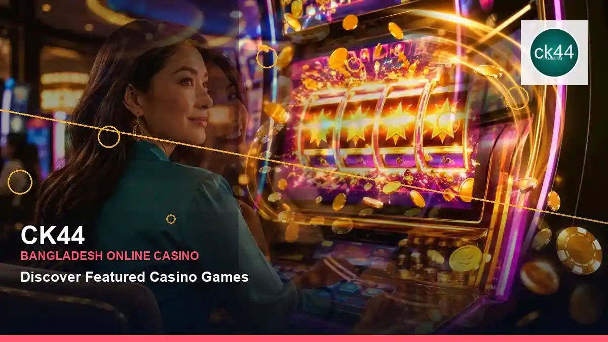 CK44 বাংলাদেশে অনলাইন স্লট ও ক্যাসিনো গেমস | Bangladesh online slots — jackpot focus · 5